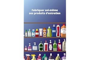 Fabriquer soi-même ses produits d'entretien: Conseils et astuces (French Edition)