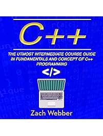 C++: The Utmost Intermediate Course Guide in Fundamentals and Concepts of C++ Programming