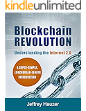 Blockchain Revolution: Understanding the Internet 2.0: A Super-Simple, Lunchbreak-Length Introduction