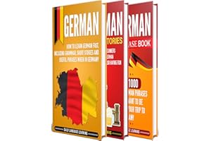 German: The Ultimate Guide for Beginners Who Want to Learn the German Language, Including German Grammar, German Short Storie
