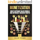 Monetization: How to Optimize Sales Funnels and Skyrocket Backend Profits