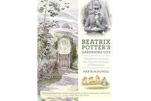 Beatrix Potter's Gardening Life: The Plants and Places That Inspired the Classic Children's Tales