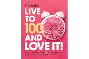 Prevention Live to 100 and Love It!: An Easy Road Map to Longevity