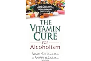 The Vitamin Cure for Alcoholism: Orthomolecular Treatment of Addictions