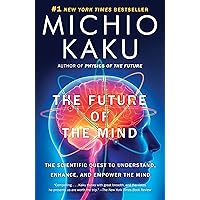 The Future of the Mind: The Scientific Quest to Understand, Enhance, and Empower the Mind