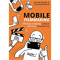 Mobile Filmmaking: 100 steps to making a movie with your smartphone book cover Mobile Filmmaking: 100 steps to making a movie with your smartphone book cover