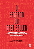 O segredo do best-seller: Tudo o que você precisa saber para escrever um livro campeão de vendas