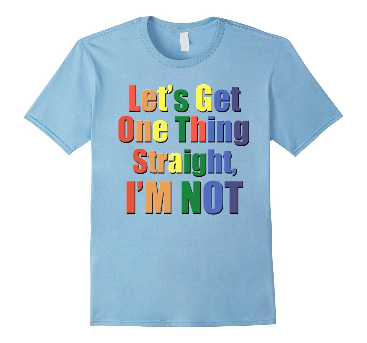 Let's Get One Thing Straight, I'M NOT T-Shirt-ANZ