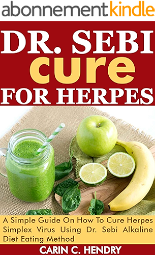 Download DR. SEBI  CURE FOR HERPES: A Simple Guide On How To Cure Herpes Simplex Virus Using Dr. Sebi Alkaline Diet Eating Method (English Edition) PDF