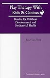 Play Therapy with Kids and Canines: Benefits for Children's Developmental and Psychosocial Health