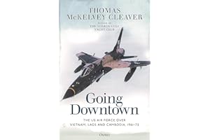 Going Downtown: The US Air Force over Vietnam, Laos and Cambodia, 1961–75