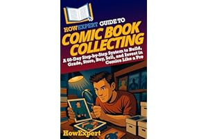 HowExpert Guide to Comic Book Collecting: A 60-Day Step-by-Step System to Build, Grade, Store, Buy, Sell, and Invest in Comic