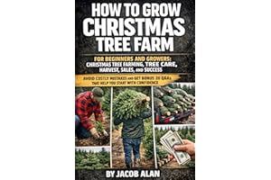 How to Grow Christmas Tree Farm: A practical guide to tree species, planting, shearing, harvest, U-Cut sales, and year-round 