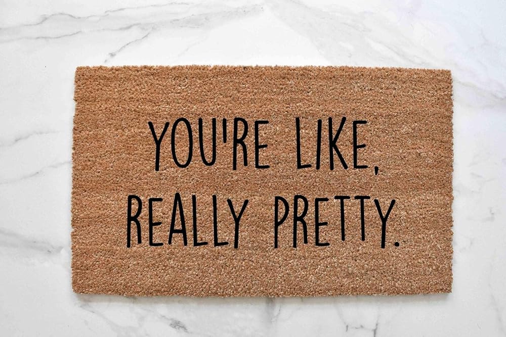 You're Like Really Pretty Doormat, Cute Doormat,