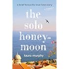 The Solo Honeymoon: A Brief Beautiful True Love Story