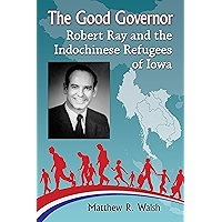 The Good Governor: Robert Ray and the Indochinese Refugees of Iowa book cover