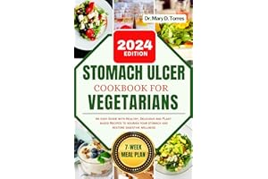 STOMACH ULCER COOKBOOK FOR VEGETARIAN: An easy guide with Healthy, Delicious and Plant-based Recipes to nourish your stomach 