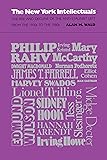 The New York Intellectuals: The Rise and Decline of the Anti-Stalinist Left From the 1930s to the 1980s