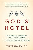 God's Hotel: A Doctor, a Hospital, and a Pilgrimage to the Heart of Medicine