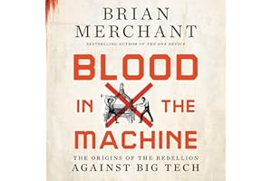 Blood in the Machine: The Origins of the Rebellion Against Big Tech