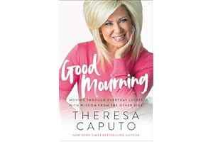 Good Mourning: Moving Through Everyday Losses with Wisdom from the Other Side