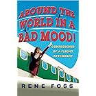 Around the World in a Bad Mood!: Confessions of a Flight Attendant