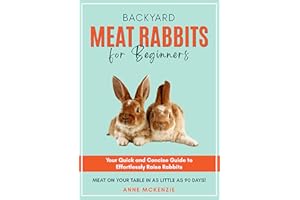 Backyard Meat Rabbits for Beginners: Your Quick and Concise Guide to Effortlessly Raise Rabbits Meat on Your Table in as Litt