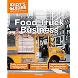 Idiot's Guide: Starting a Food Truck Business (Complete Idiot's Guide to)