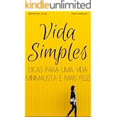 Vida Simples: Dicas Para Uma Vida Minimalista e Mais Feliz (Imparavel.club Livro 27)