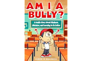 Am I a Bully?: A Kids Book About Bullying, Kindness, and Learning from Mistakes - A gentle story that helps kids understand e
