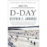 D Day: June 6, 1944: The Climactic Battle of World War II