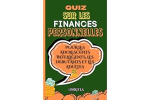 Quiz Sur Les Finances Personnelles Pour Les Adolescents Intelligents, Les Débutants Et Les Adultes : 300 questions, réponses 