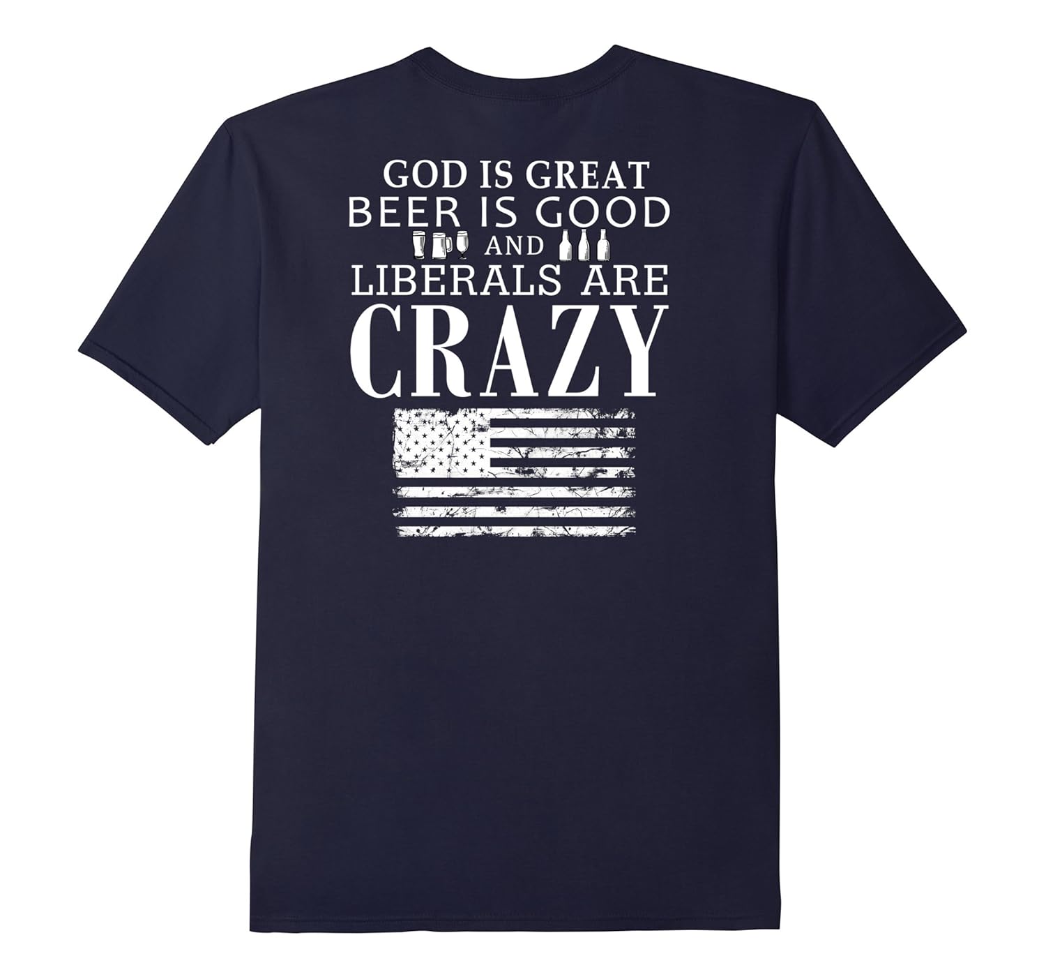 God Is Great Beer Is Good & Liberals Are Crazy T-shirt-ANZ