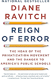 Reign of Error: The Hoax of the Privatization Movement and the Danger to America's PublicSchools