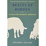 Beasts of Burden: Animal and Disability Liberation