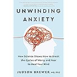 Unwinding Anxiety: New Science Shows How to Break the Cycles of Worry and Fear to Heal Your Mind