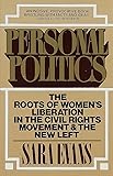 Personal Politics: The Roots of Women's Liberation in the Civil Rights Movement & the New Left