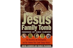 The Jesus Family Tomb: The Discovery, the Investigation, and the Evidence that Could Change History
