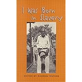 I Was Born in Slavery: Personal Accounts of Slavery in Texas (Real Voices, Real History Series)