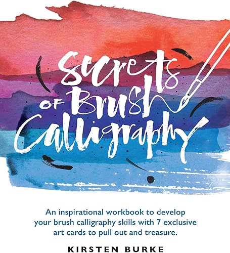 Download Secrets of Brush Calligraphy: An Inspirational Workbook to Develop Your Brush Calligraphy Skills With 7 Exclusive Art Cards to Pull Out and Treasure PDF