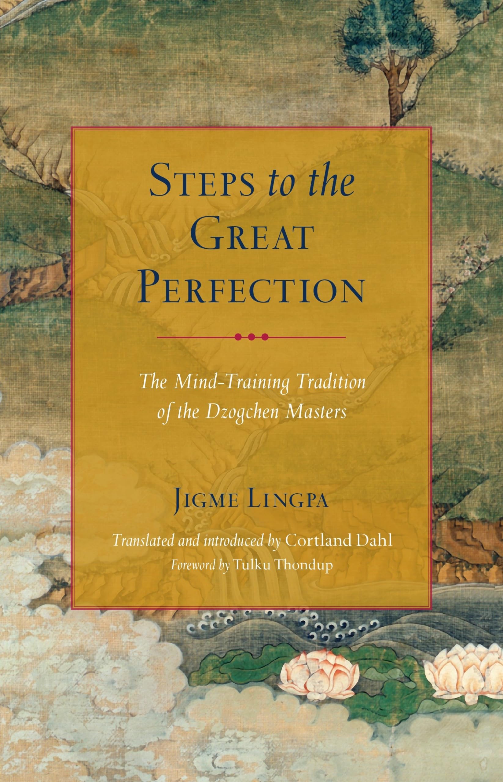 Steps To The Great Perfection: The Mind-Training Tradition of the Dzogchen Masters