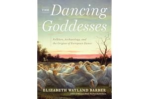 The Dancing Goddesses: Folklore, Archaeology, and the Origins of European Dance