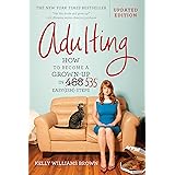 Adulting: How to Become a Grown-up in 535 Easy(ish) Steps