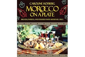 Morocco on a Plate: Breads, Entrees, and Desserts with Authentic Spice