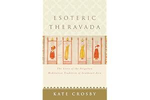 Esoteric Theravada: The Story of the Forgotten Meditation Tradition of Southeast Asia