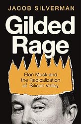 Gilded Rage: Elon Musk and the Radicalization of