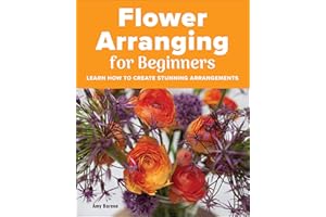 Flower Arranging for Beginners: Learn How to Create Stunning Arrangements