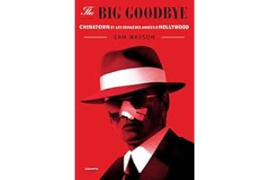 The Big Goodbye: Chinatown et les dernières années d’Hollywood (French Edition)