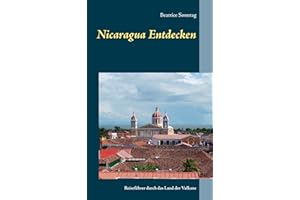 Nicaragua entdecken: Reiseführer durch das Land der Vulkane (German Edition)