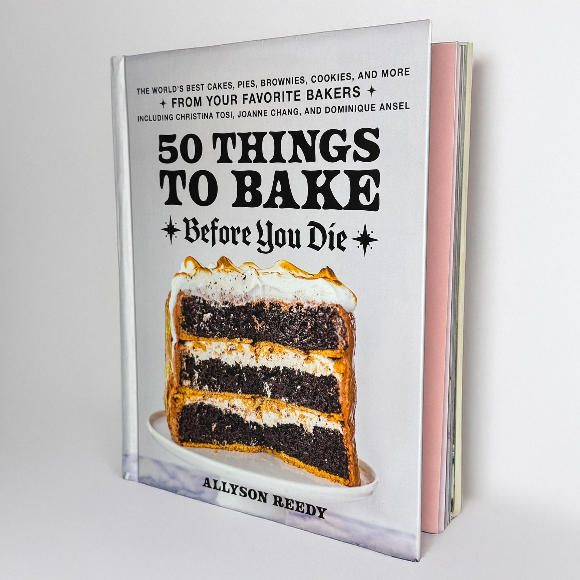 50 Things to Bake Before You Die: The World's Best Cakes, Pies, Brownies, Cookies, and More from Your Favorite Bakers, Including Christina Tosi, Joanne Chang, and Dominique Ansel